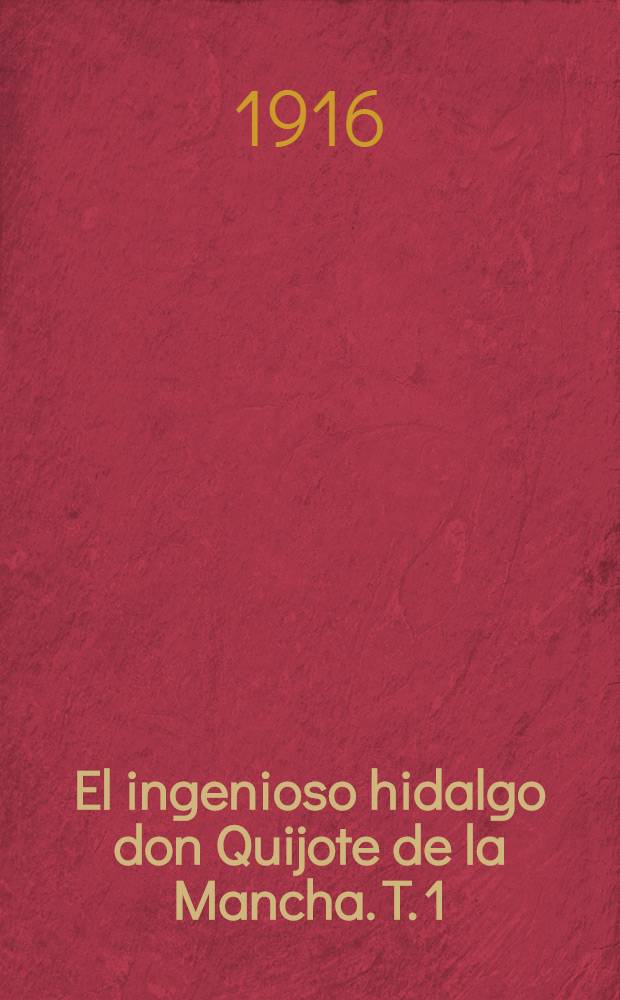 El ingenioso hidalgo don Quijote de la Mancha. T. 1