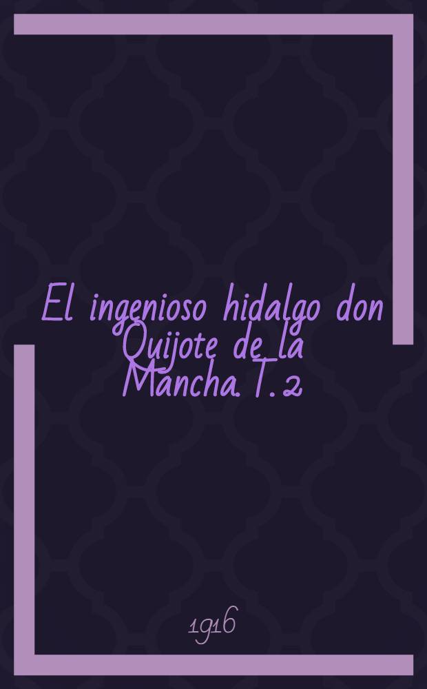 El ingenioso hidalgo don Quijote de la Mancha. T. 2