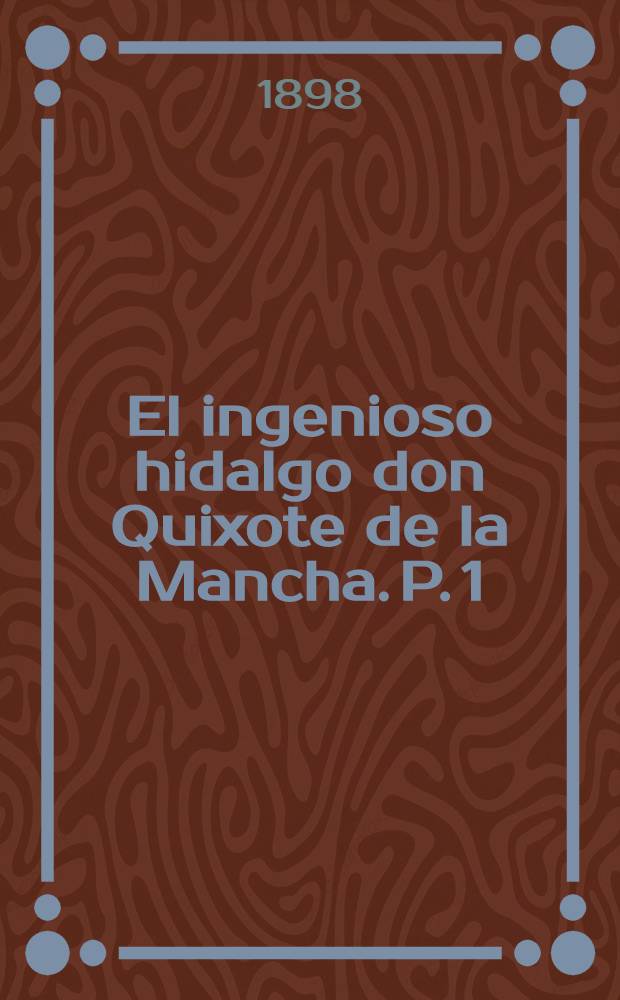 El ingenioso hidalgo don Quixote de la Mancha. P. 1