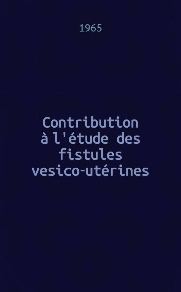 Contribution à l'étude des fistules vesico-utérines : À propos de deux cas personnels : Thèse ..
