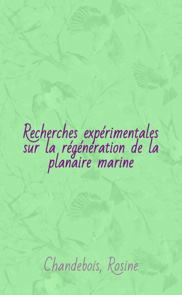 [Recherches expérimentales sur la régénération de la planaire marine