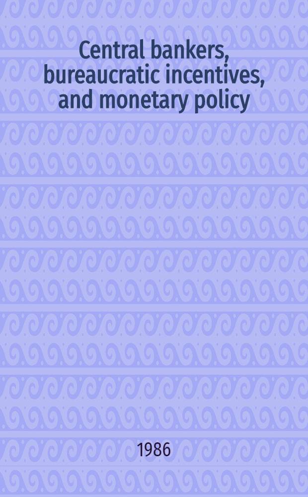 Central bankers, bureaucratic incentives, and monetary policy
