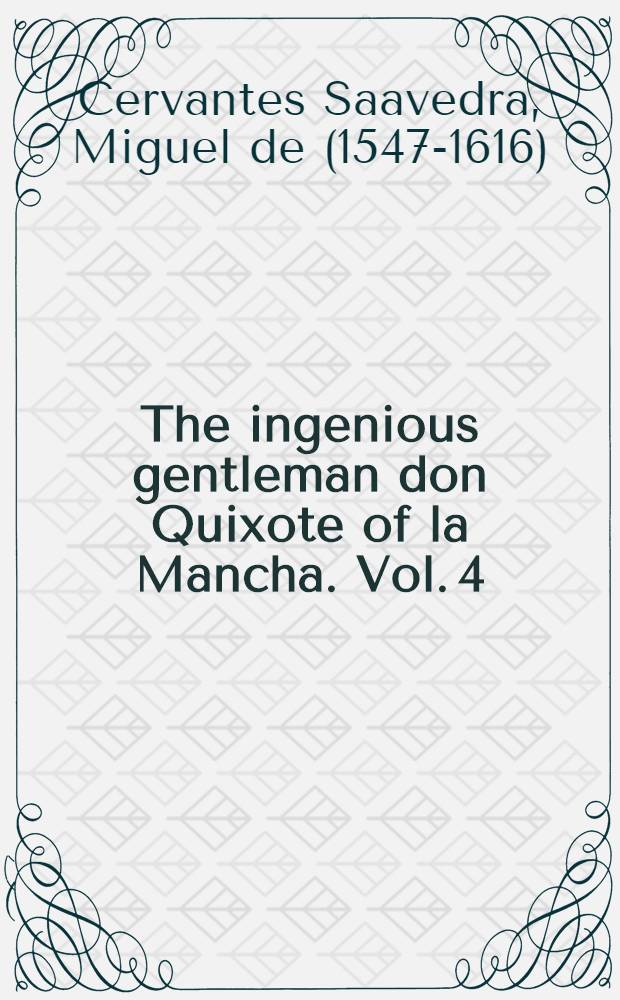 The ingenious gentleman don Quixote of la Mancha. Vol. 4 : In 4 vol