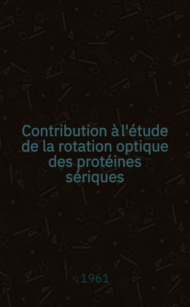 Contribution à l'étude de la rotation optique des protéines sériques : Thèse ..