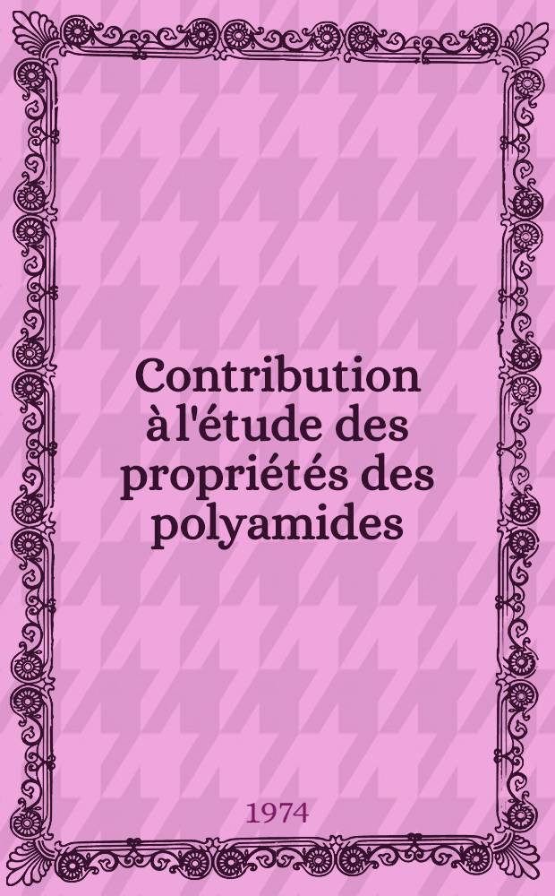 Contribution à l'étude des propriétés des polyamides : Thèse prés. à l'Univ. Paul-Sabatier de Toulouse ..