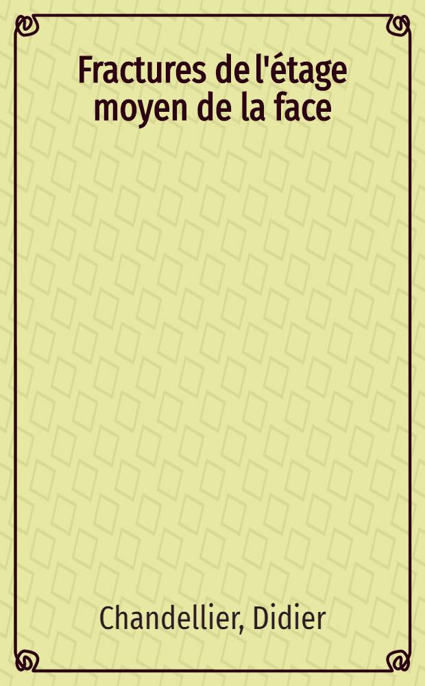 Fractures de l'étage moyen de la face : À propos: de 137 observations sur une période de 10 années de chirurgie maxillo-faciale au Centre hospitalier François Quesnay, Mantes : Thèse ..