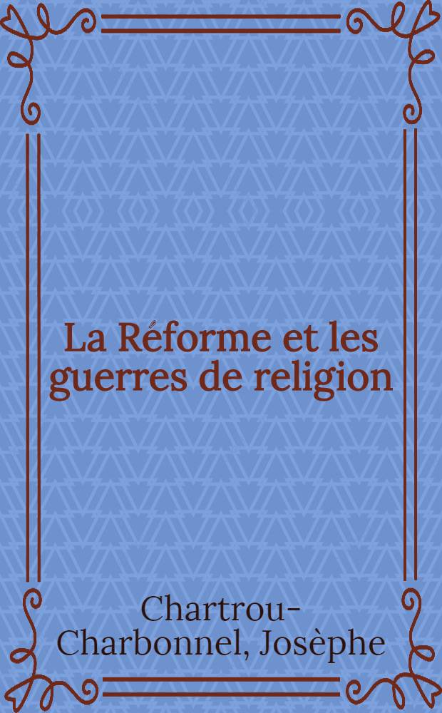 La Réforme et les guerres de religion