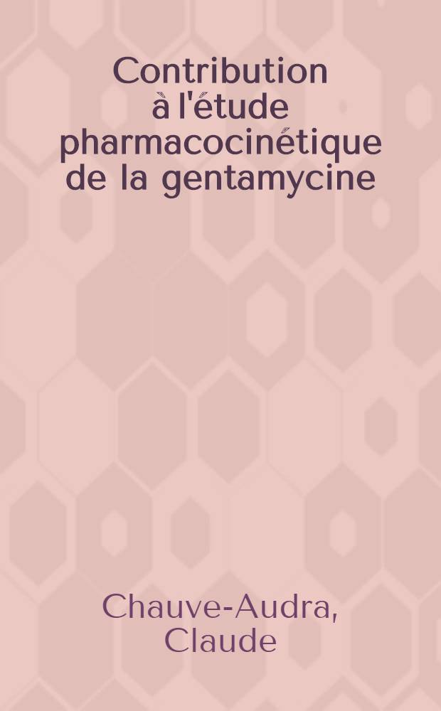 Contribution à l'étude pharmacocinétique de la gentamycine : Applications thérapeutiques en médecine vétérinaire chez les carnivores : Thèse ..