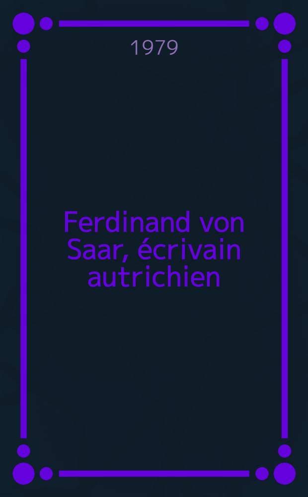 Ferdinand von Saar, écrivain autrichien : Thèse. T. 1
