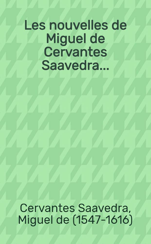 Les nouvelles de Miguel de Cervantes Saavedra ...