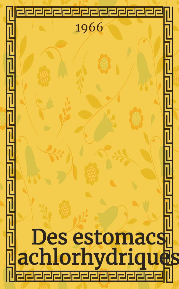 Des estomacs achlorhydriques : Thèse ..