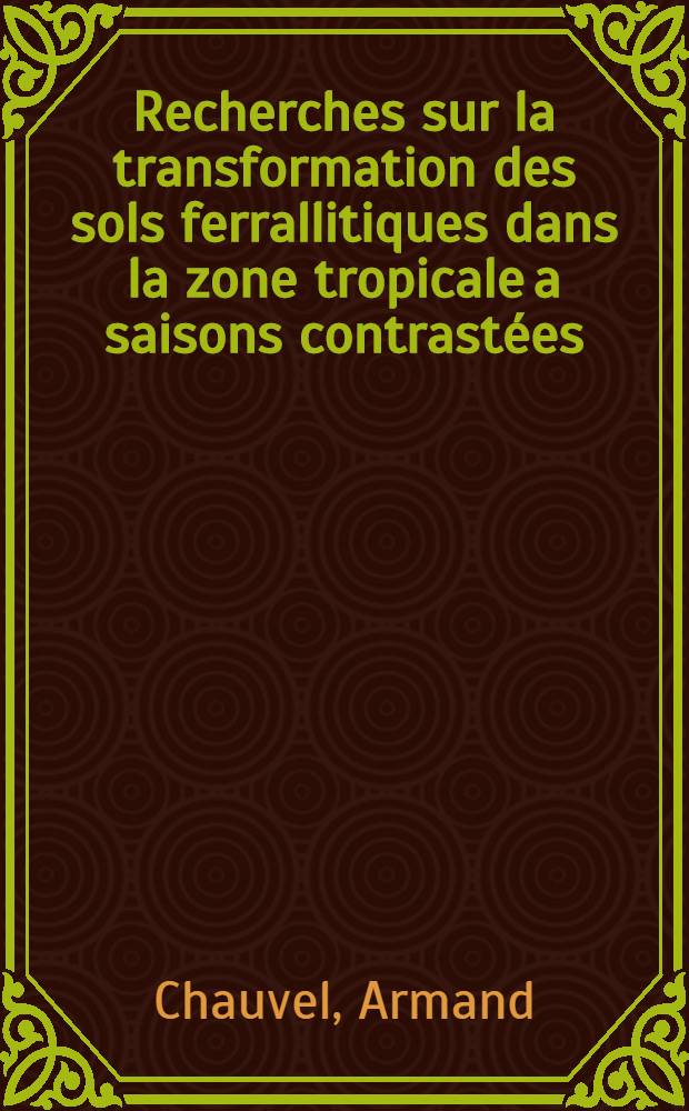 Recherches sur la transformation des sols ferrallitiques dans la zone tropicale a saisons contrastées : Évolution et réorganisation des sols rouges de moyenne Casamance (Sénégal)