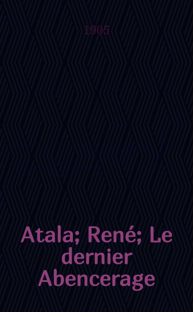Atala; René; Le dernier Abencerage; Les Natchez / Chateaubriand