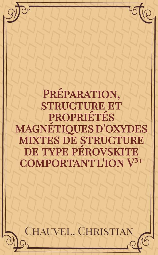 Préparation, structure et propriétés magnétiques d'oxydes mixtes de structure de type pérovskite comportant l'ion V³⁺ : Thèse