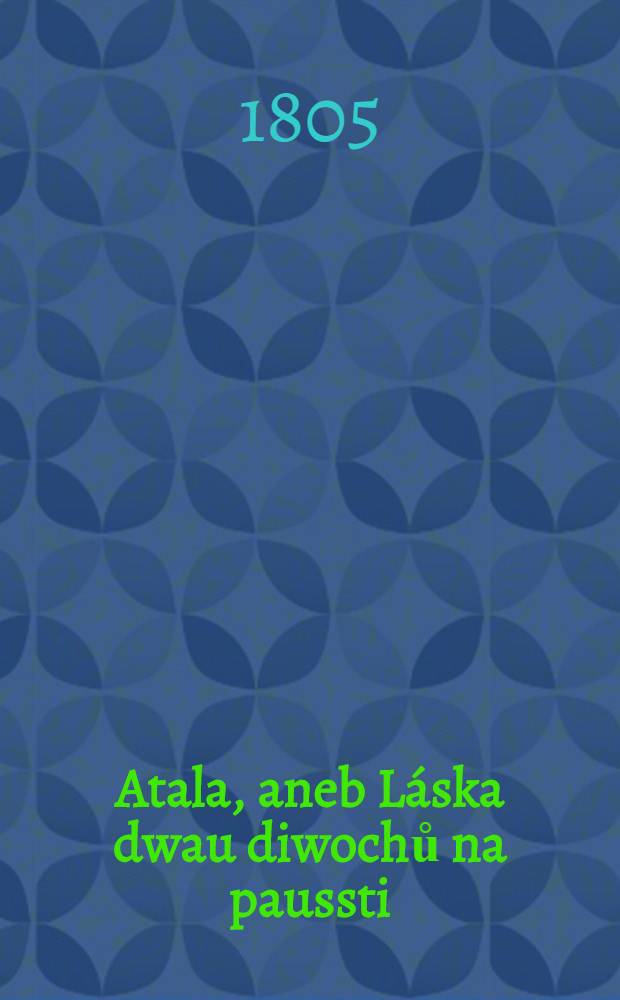 Atala, aneb Láska dwau diwochů na paussti