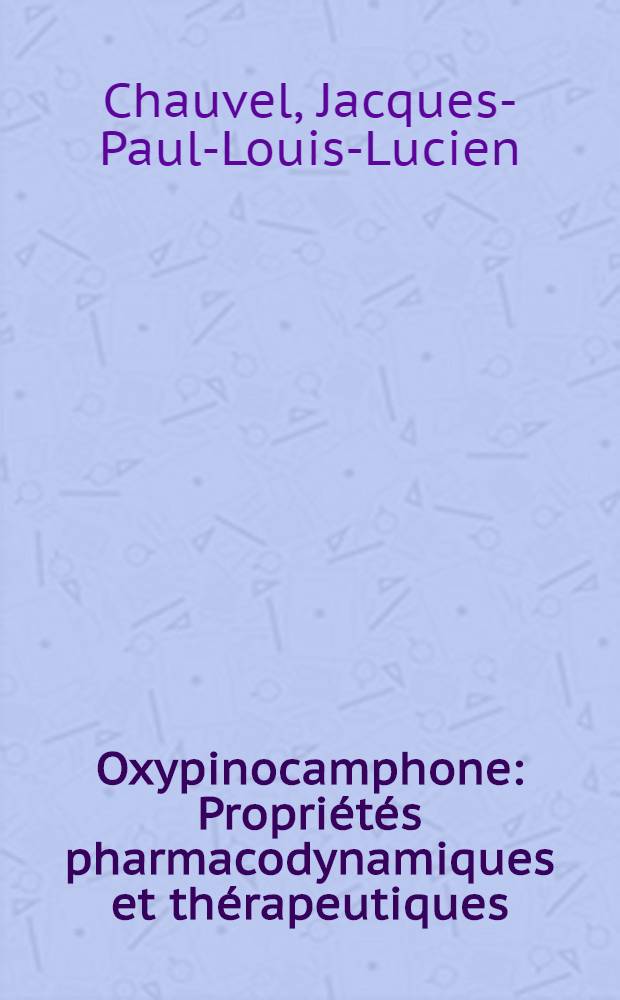 Oxypinocamphone : Propriétés pharmacodynamiques et thérapeutiques : Thèse ..