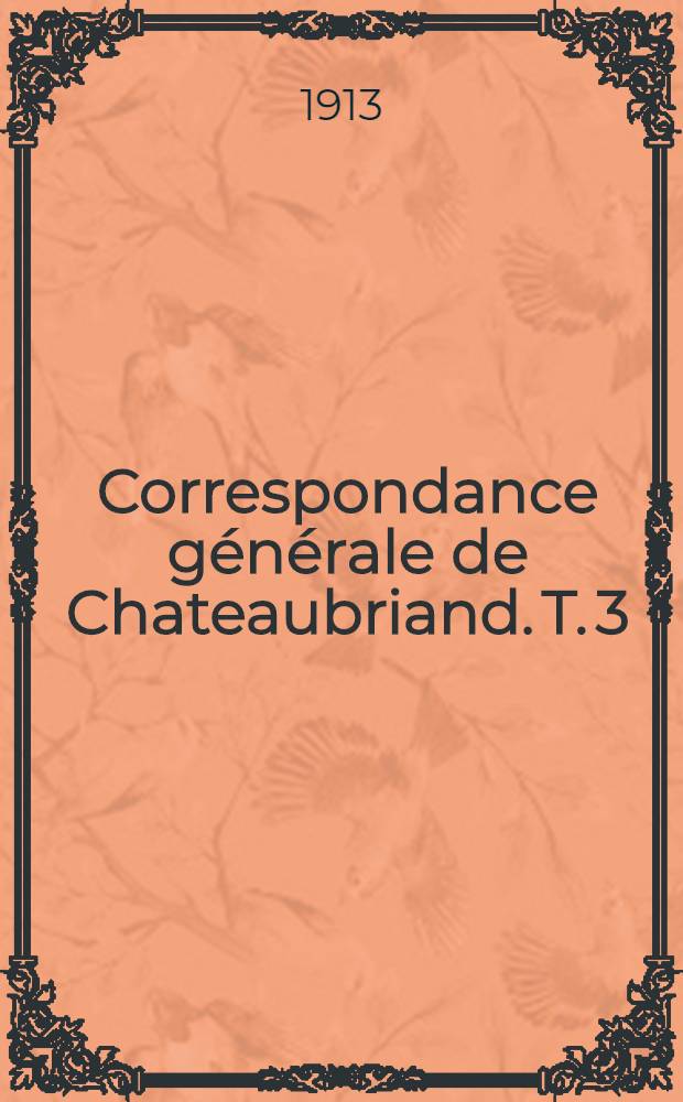 Correspondance générale de Chateaubriand. T. 3
