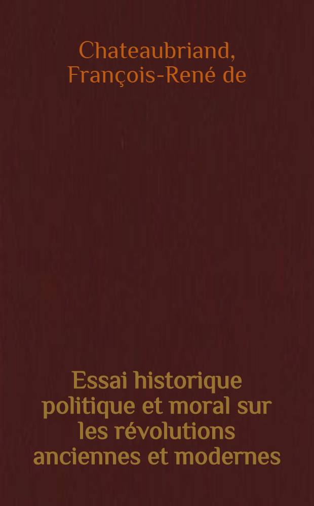 Essai historique politique et moral sur les révolutions anciennes et modernes