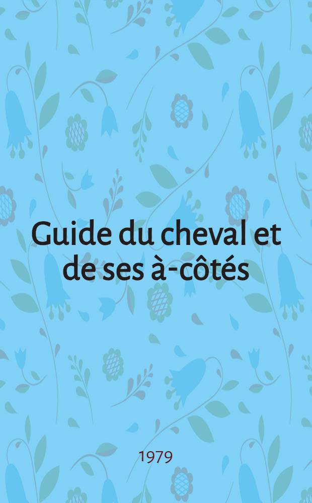 Guide du cheval et de ses à-côtés