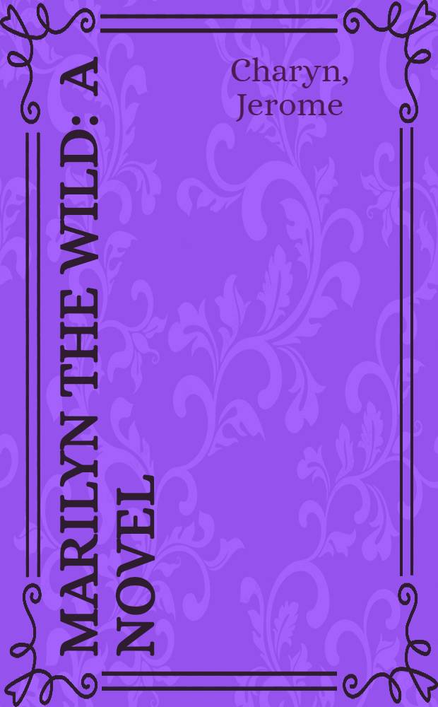 Marilyn the Wild : A novel