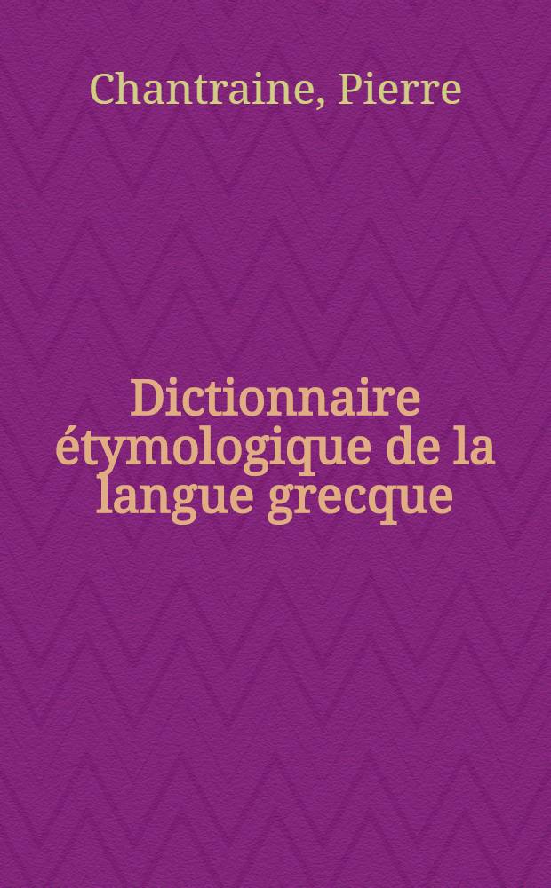 Dictionnaire étymologique de la langue grecque : Histoire des mots