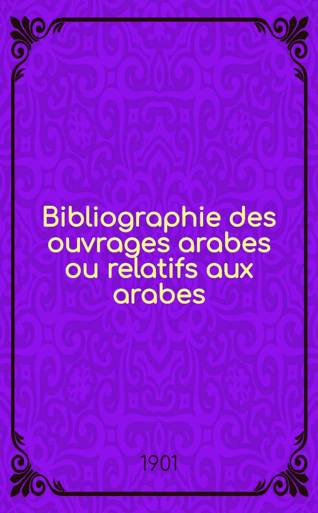 Bibliographie des ouvrages arabes ou relatifs aux arabes : Publ. dans l'Europe chrétienne de 1810 à 1885. 5 : Les Mille et une nuits