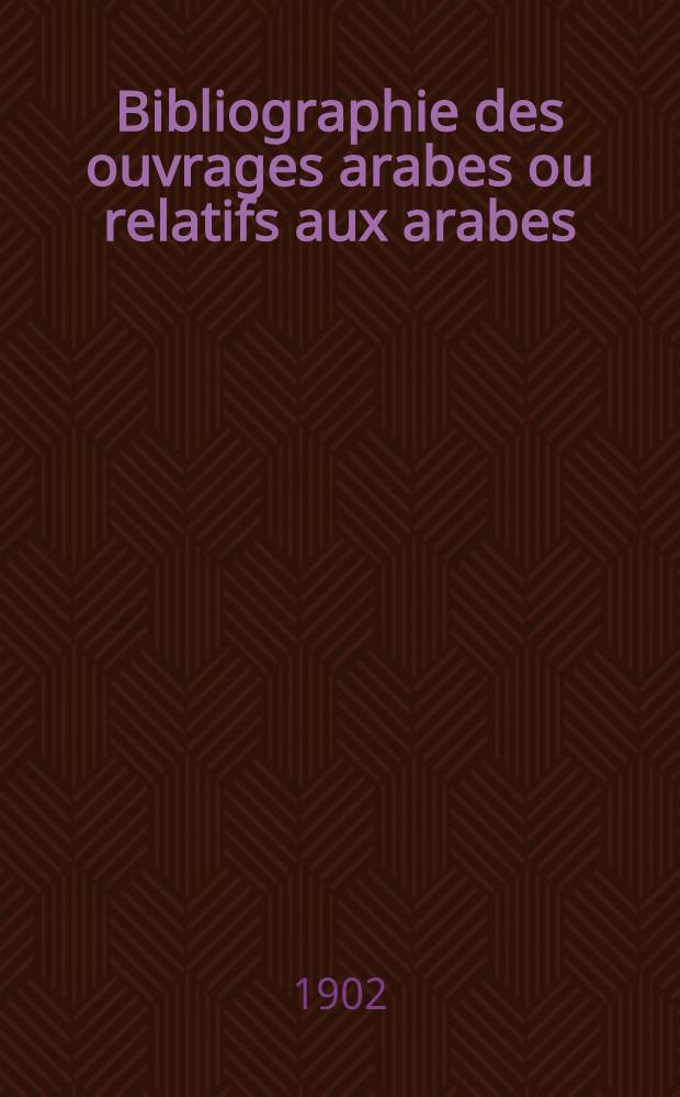 Bibliographie des ouvrages arabes ou relatifs aux arabes : Publ. dans l'Europe chrétienne de 1810 à 1885. 6 : Les Mille et une nuits