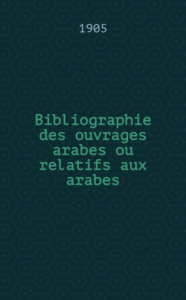 Bibliographie des ouvrages arabes ou relatifs aux arabes : Publ. dans l'Europe chrétienne de 1810 à 1885. 9 : Pierre Alphonse ; Secundus ; Recueils orientaux ; Tables de Henning et de Mardrus ; Contes occidentaux ; Les maqâmes