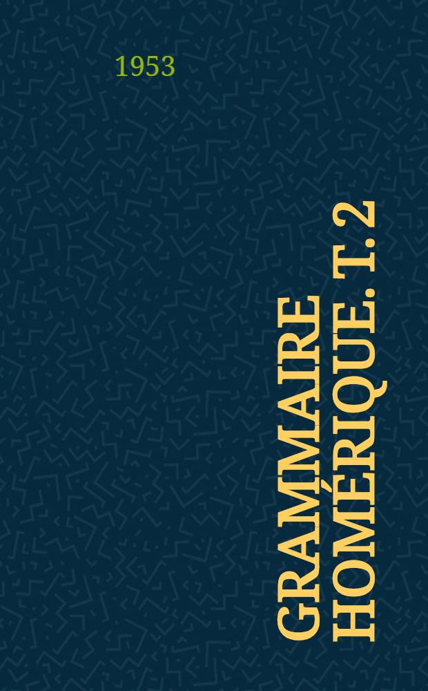 Grammaire homérique. T. 2 : Syntaxe
