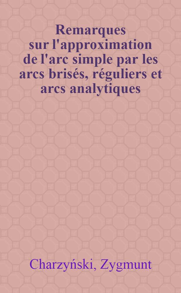 Remarques sur l'approximation de l'arc simple par les arcs brisés, réguliers et arcs analytiques