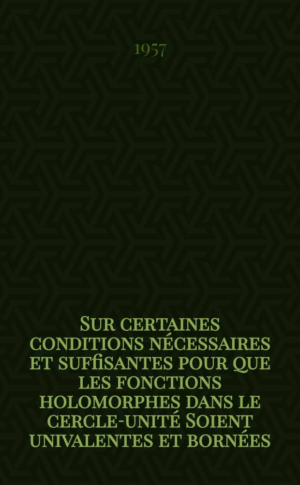 Sur certaines conditions nécessaires et suffisantes pour que les fonctions holomorphes dans le cercle-unité Soient univalentes et bornées
