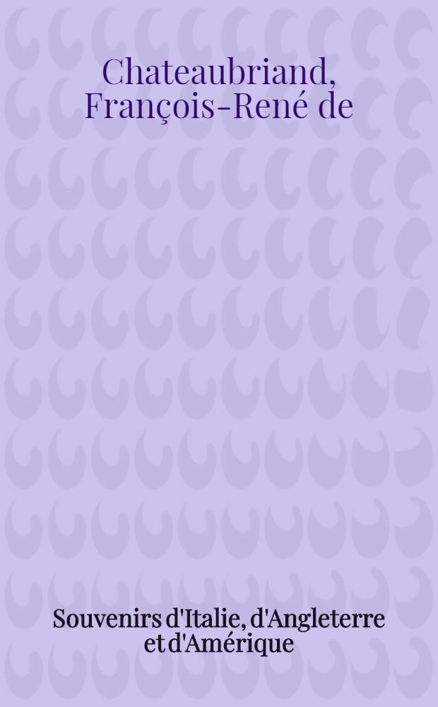 Souvenirs d'Italie, d'Angleterre et d'Amérique