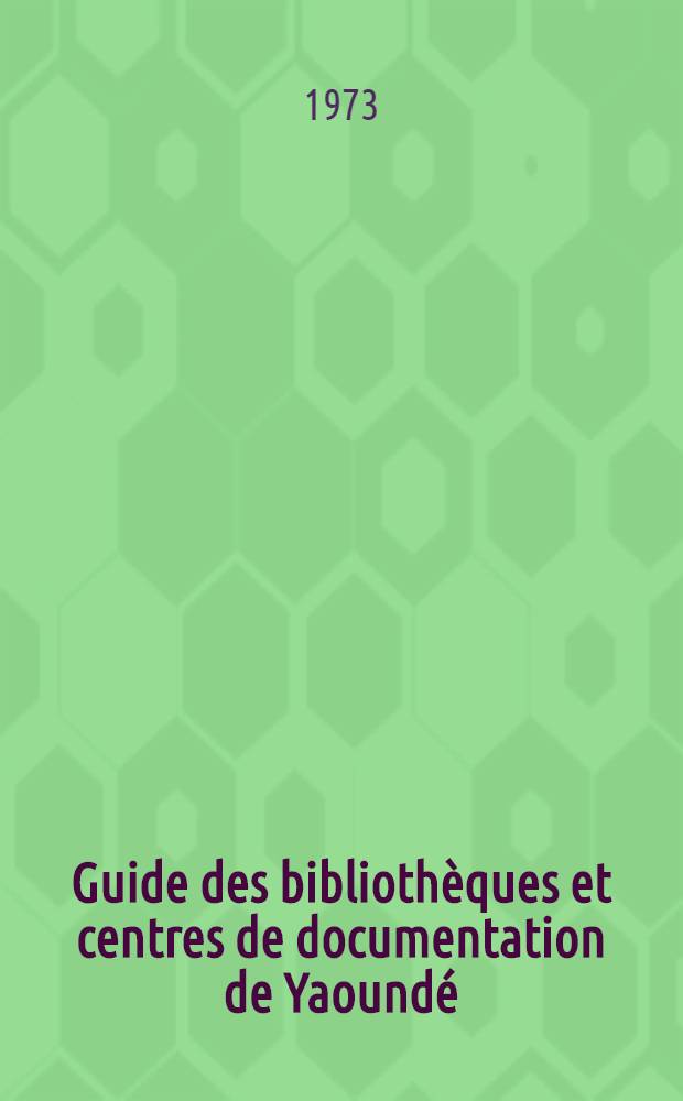 Guide des bibliothèques et centres de documentation de Yaoundé