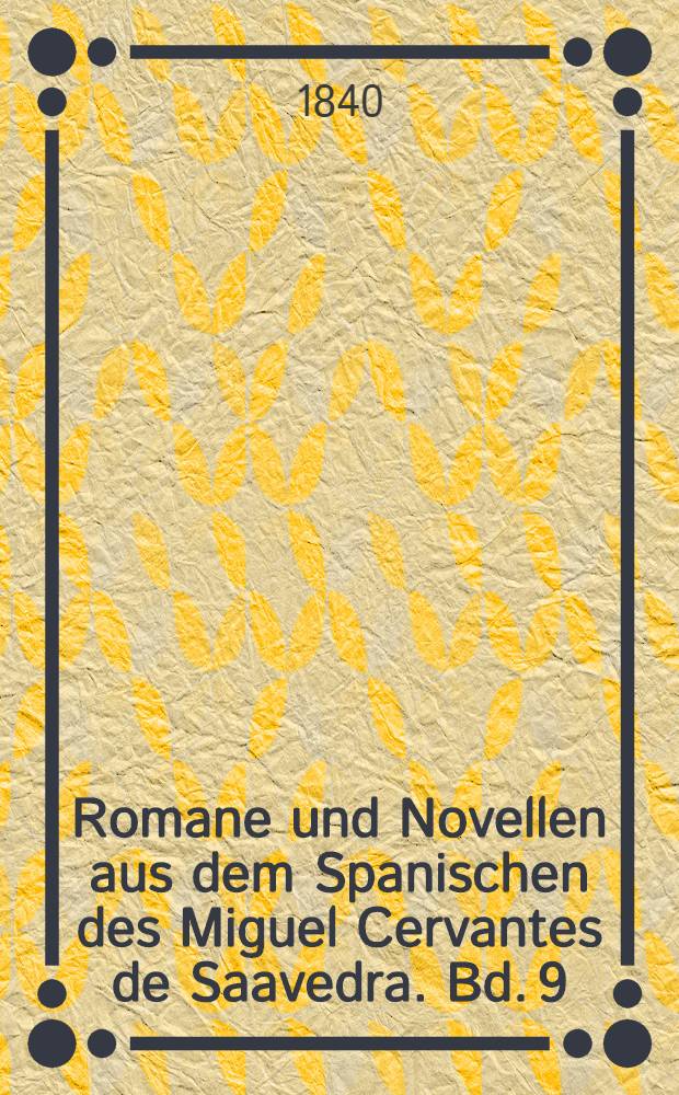 Romane und Novellen aus dem Spanischen des Miguel Cervantes de Saavedra. Bd. 9 : Muster-Novellen ...