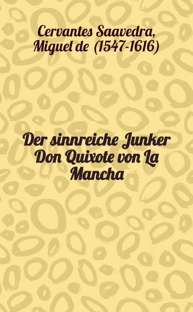 Der sinnreiche Junker Don Quixote von La Mancha : Aus dem Span