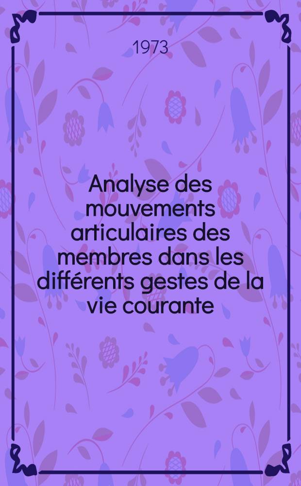 Analyse des mouvements articulaires des membres dans les différents gestes de la vie courante : (Marche exceptée) : Thèse ..