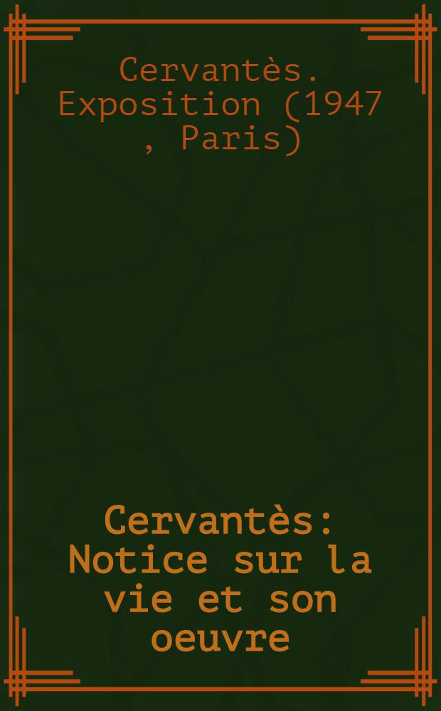 Cervantès : Notice sur la vie et son oeuvre