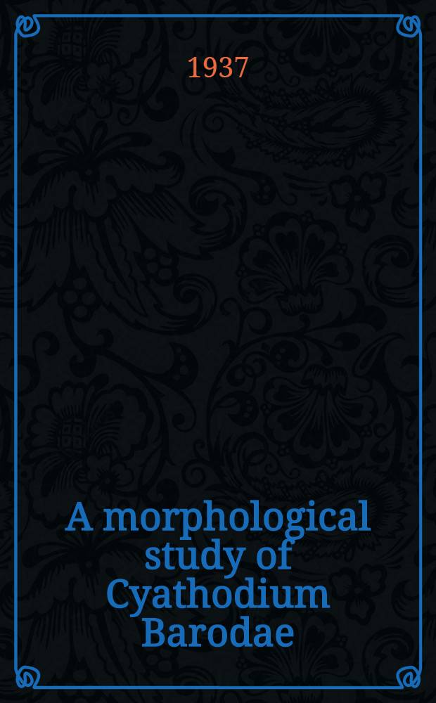 A morphological study of Cyathodium Barodae : A thesis presented to the faculty of the Graduate college in the University of Nebraska ..