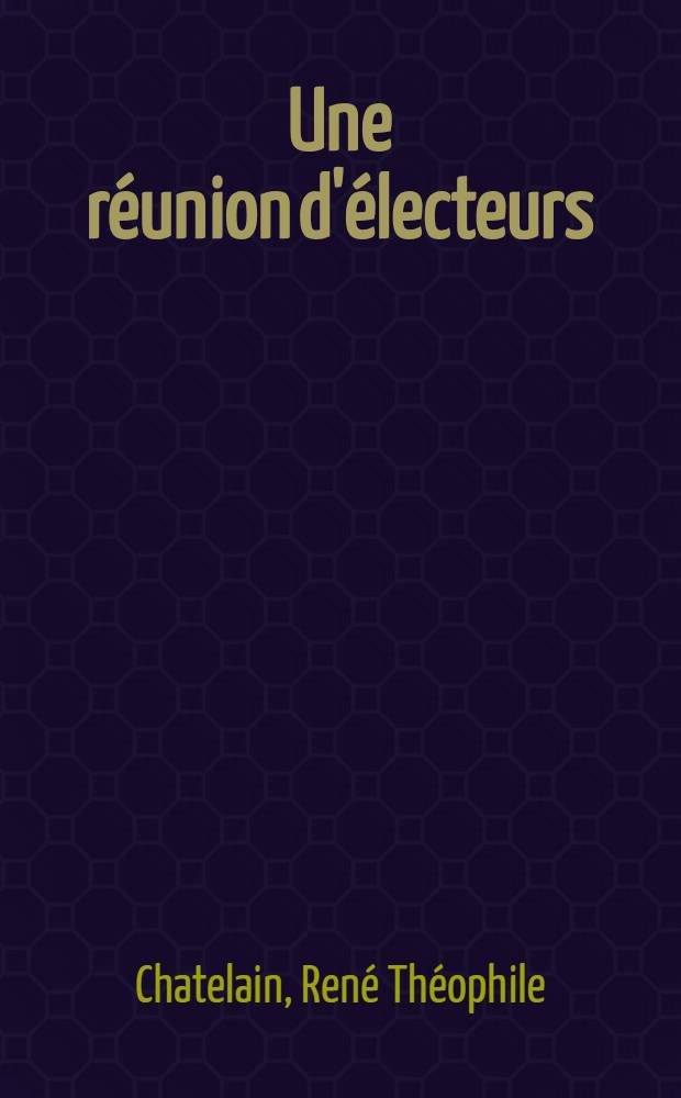 Une réunion d'électeurs; ou Le voeu unanime