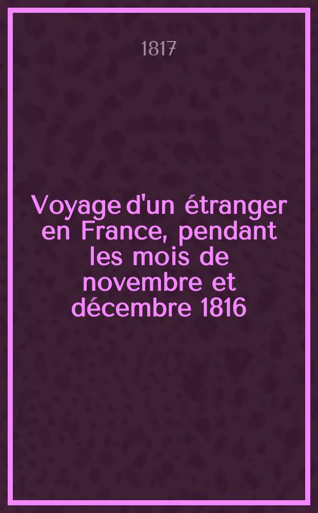 Voyage d'un étranger en France, pendant les mois de novembre et décembre 1816