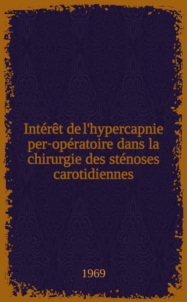 Intérêt de l'hypercapnie per-opératoire dans la chirurgie des sténoses carotidiennes : Thèse ..