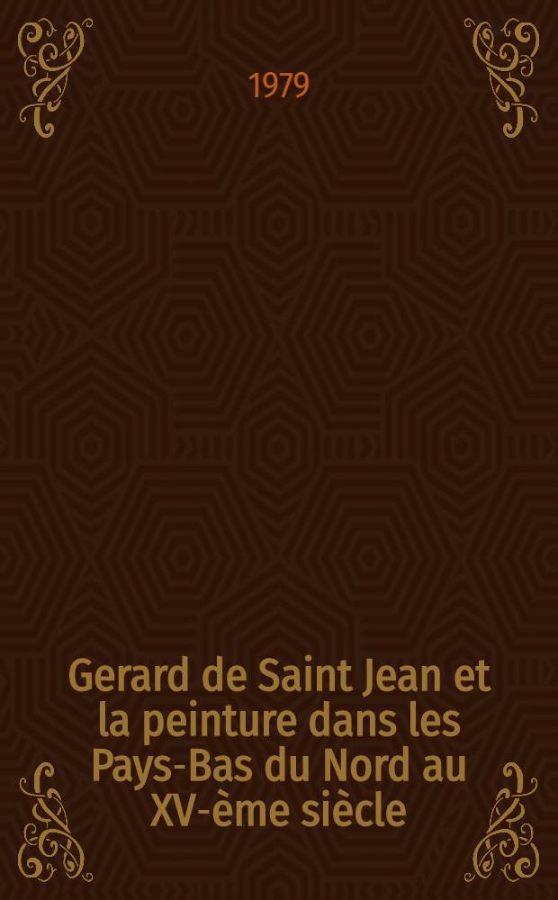 Gerard de Saint Jean et la peinture dans les Pays-Bas du Nord au XV-ème siècle : Thèse