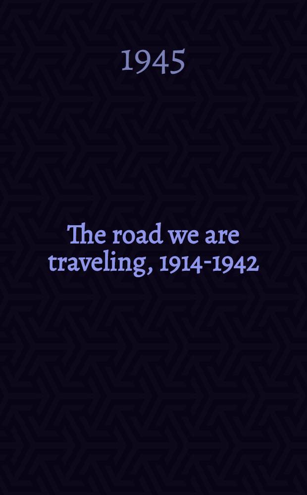 The road we are traveling, 1914-1942 : Guide lines to America's future as reported to the Twentieth century fund