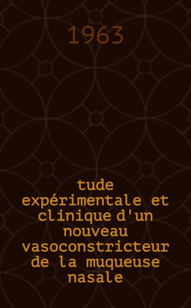 &Eacute;tude exp&eacute;rimentale et clinique d'un nouveau vasoconstricteur de la muqueuse nasale: le chlorhydrate de butyl-dim&eacute;thyl-hydroxybenzyl-imidazoline, r&eacute;f&eacute;renc&eacute; H 990 : Th&egrave;se ..