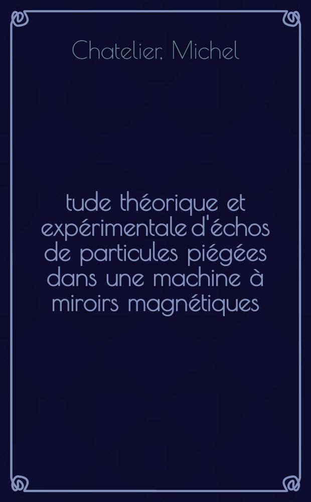 Étude théorique et expérimentale d'échos de particules piégées dans une machine à miroirs magnétiques : Application à l'étude de la diffusion : Thèse