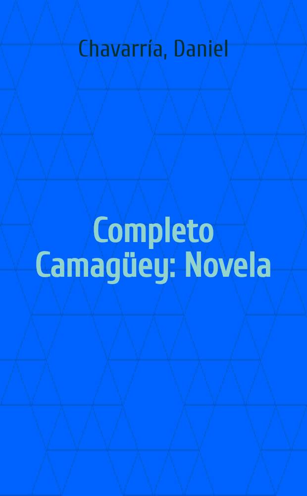 Completo Camag&uuml;ey : Novela