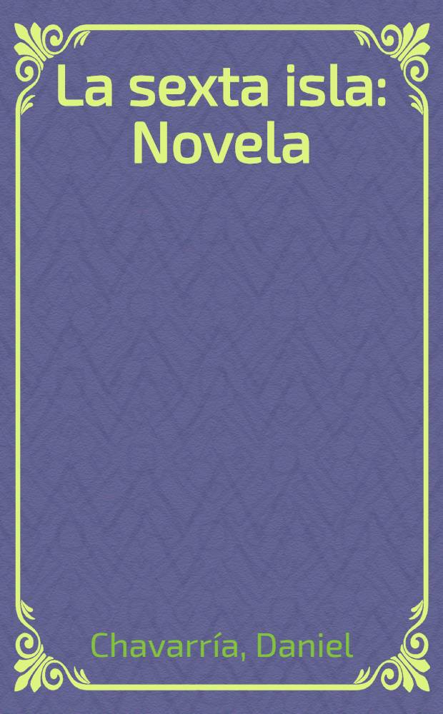 La sexta isla : Novela