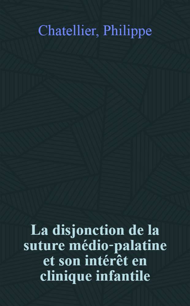 La disjonction de la suture médio-palatine et son intérêt en clinique infantile : Thèse ..