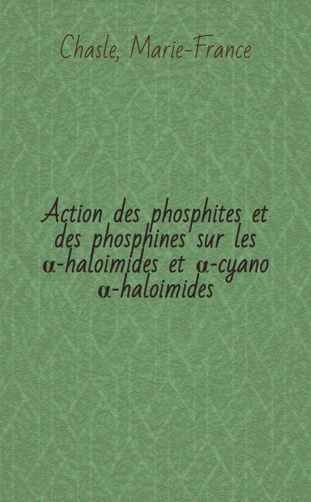 Action des phosphites et des phosphines sur les α-haloimides et α-cyano α-haloimides : Thèse prés. devant l'Univ. de Rennes ..