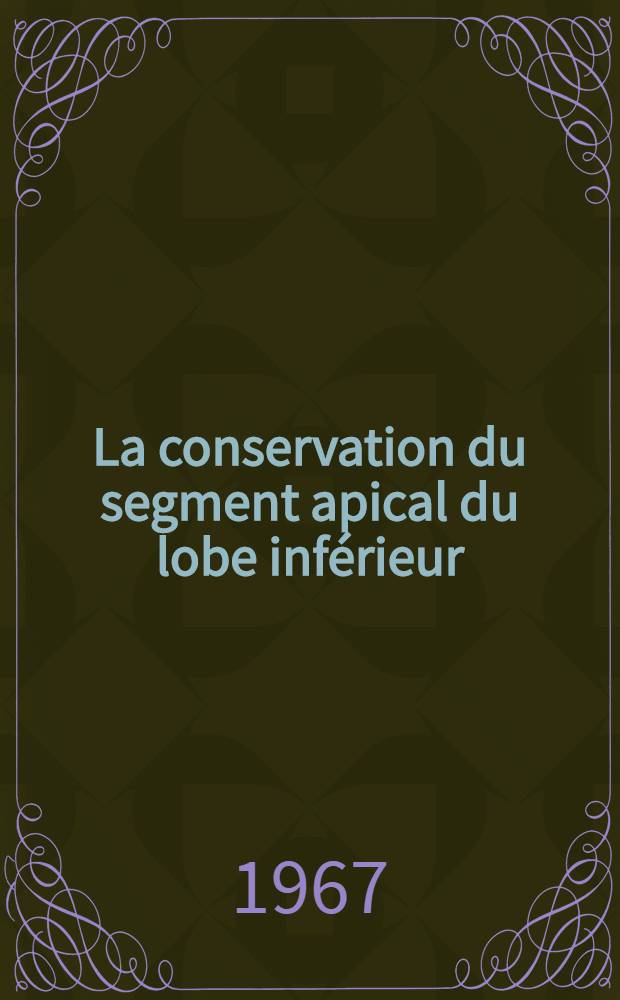 La conservation du segment apical du lobe inférieur (segment n° 6 ou segment de Fowler) dans les exérèses pour dilatations bronchiques chez l'enfant et l'adolescent : Thèse ..